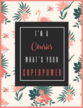 Paperback I'm A COURIER, What's Your Superpower?: 2020-2021 Planner for COURIER, 2-Year Planner With Daily, Weekly, Monthly And Calendar (January 2020 through D Book