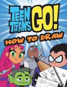 Paperback How to Draw Teen Titans Go!: (step by Step Drawing Lessons for Kids) Book