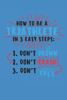 HOW TO BE A TRIATHLETE IN 3 EASY STEPS: Notebook Triathlon Notizbuch kariert Triathlet Planer Journal 6x9 karo