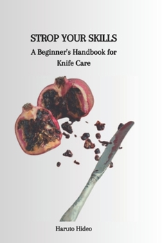 Paperback Strop Your Skills: A Beginner's Handbook for Knife Care Book