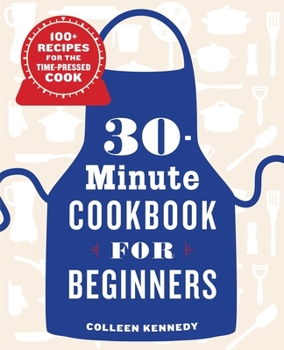 Paperback 30-Minute Cookbook for Beginners: 100+ Recipes for the Time-Pressed Cook Book