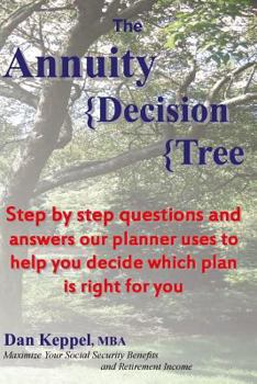 Paperback The Annuity Decision Tree: Step by step questions and answers our planner uses to help you decide which plan is right for you Book