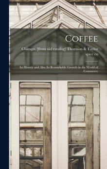 Hardcover Coffee; its History and Also its Remarkable Growth in the World of Commerce Book