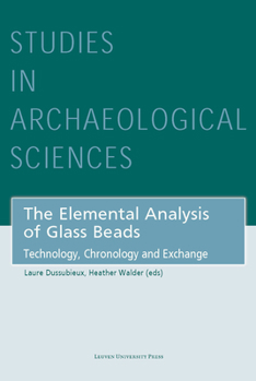 Hardcover The Elemental Analysis of Glass Beads: Technology, Chronology and Exchange Book