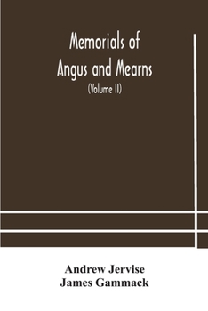 Paperback Memorials of Angus and Mearns, an account, historical, antiquarian, and traditionary (Volume II) An Account, Historical, Antiquarian, And Traditionary Book