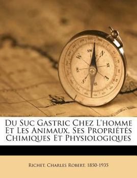 Paperback Du Suc Gastric Chez l'Homme Et Les Animaux, Ses Propriétés Chimiques Et Physiologiques [French] Book