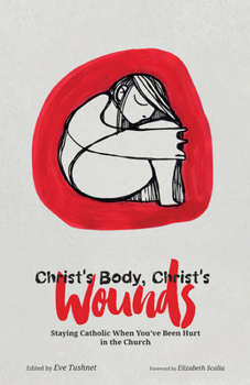 Paperback Christ's Body, Christ's Wounds: Staying Catholic When You've Been Hurt in the Church Book
