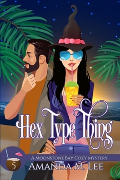 Hex Type Thing - Book #5 of the Moonstone Bay