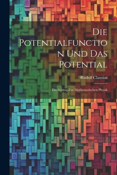 Paperback Die Potentialfunction und das Potential: Ein Beitrag zur Mathematischen Physik Book