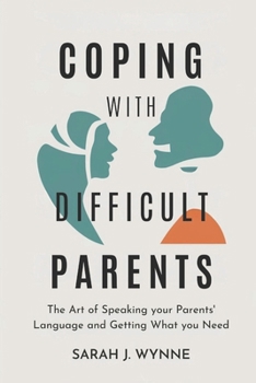 Paperback Coping with Difficult Parents: The Art of Speaking Your Parents' Language and Getting What You Need Book