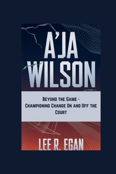 A’JA WILSON: Beyond the Game – Championing Change On and Off the Court