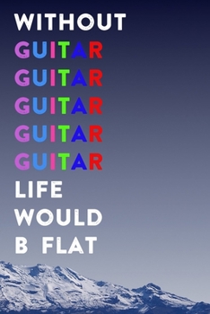 Paperback Without Guitar Life Would B Flat: Lined Notebook / Journal Gift, 200 Pages, 6x9, Mountain Cover, Matte Finish Inspirational Quotes Journal, Notebook, Book