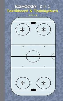 Paperback Eishockey 2 in 1 Taktikboard und Trainingsbuch: Taktikbuch für Trainer, Spielstrategie, Training, Gewinnstrategie, 3D Eishockeyfeld, Technik, Übungen, [German] Book