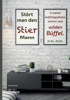 Paperback Stört man den Stier Mann in seiner Aufstiegsphase, wird er zum wilden Büffel: Sternzeichen Analyse mit Lesespaß [German] Book