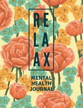 Paperback Mental Health Journal: Floral Flower Print - Anxiety, PTSD and Depression Workbook to Improve Mood and Feel Better - Mental Health Planner fo Book