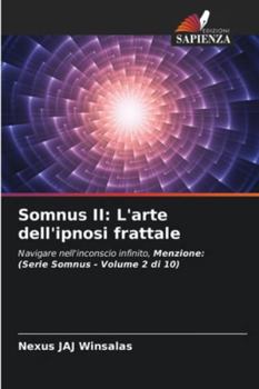 Somnus II: L'arte dell'ipnosi frattale: Navigare nell'inconscio infinito, Menzione: (Serie Somnus - Volume 2 di 10) (Italian Edition)