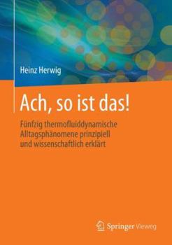 Hardcover Ach, So Ist Das!: 50 Thermofluiddynamische Alltagsphänomene Anschaulich Und Wissenschaftlich Erklärt [German] Book