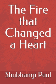 Paperback The Fire that Changed a Heart Book