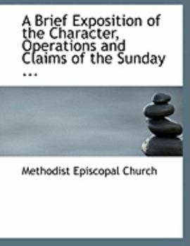 Paperback A Brief Exposition of the Character, Operations and Claims of the Sunday ... [Large Print] Book
