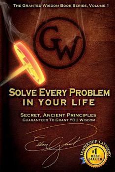 Paperback Solve Every Problem In Your Life: Secret Ancient Principles Guaranteed To Grant You Wisdom Book