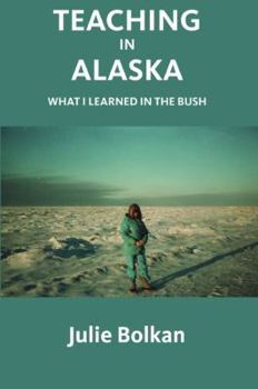 Paperback Teaching in Alaska: What I Learned in the Bush Book