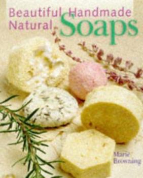 Hardcover Beautiful Handmade Natural Soaps: Practical Ways to Make Hand-Milled Soap and Bath Essentials, Included--Charming Ways to Wrap, Label, & Present Your Book