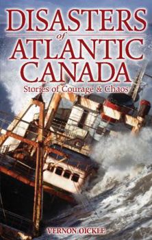 Paperback Disasters of Atlantic Canada: Stories of Courage & Chaos Book