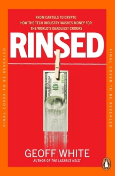 Paperback Rinsed: From Cartels to Crypto: How the Tech Industry Washes Money for the World's Deadliest Crooks Book