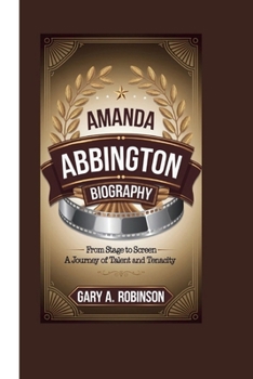 AMANDA ABBINGTON BIOGRAPHY: From Stage to Screen – A Journey of Talent and Tenacity