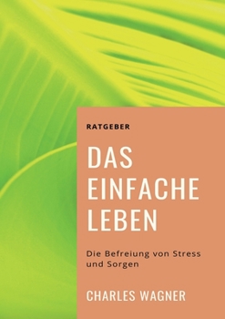 Paperback Das einfache Leben: Die Befreiung von Stress und Sorgen [German] Book
