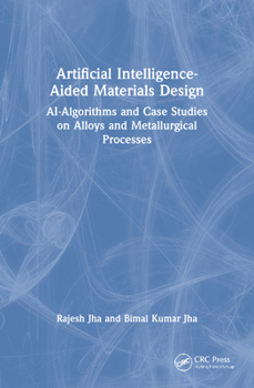Paperback Artificial Intelligence-Aided Materials Design: AI-Algorithms and Case Studies on Alloys and Metallurgical Processes Book