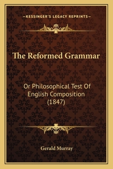 Paperback The Reformed Grammar: Or Philosophical Test Of English Composition (1847) Book