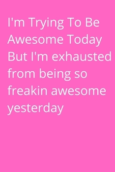 I'm Trying To Be Awesome Today_ Funny Gifts for Coworker: Office Lined Blank Notebook Journal With A Funny Saying On The Outside