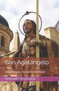 Paperback San Agatángelo: oraciones, novena familiar [Spanish] Book