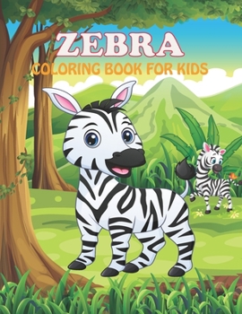 Zebra Coloring Book For Kids: An Zebra Coloring Book with Fun Easy, Relaxation, Stress Relieving & much more For Kids, Toddler & Teens