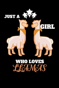 Just A Girl Who Loves Llamas: Awesome Notebook Journal Gift For Girls for Writing Diary, Perfect Llama Lovers Gift for Women, Cool Blank Lined Journal For Birthday