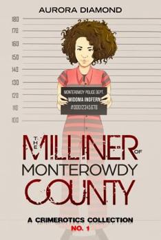 Paperback The Milliner of Monterowdy County: Crimerotics Collection I Book