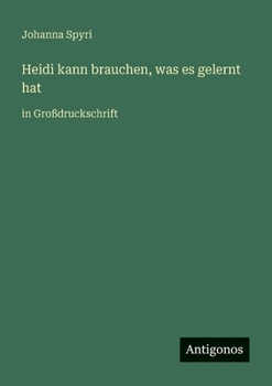 Heidi kann brauchen, was es gelernt hat: in Großdruckschrift (German Edition)
