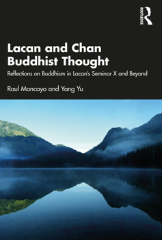 Paperback Lacan and Chan Buddhist Thought: Reflections on Buddhism in Lacan's Seminar X and Beyond Book