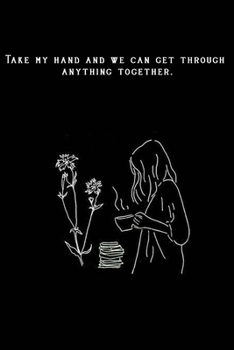Bullet Journal "Take my hand and we can get through anything together.": Bullet Journal /Notebook/Journal Gift 120 page, Lined, 6x9 (15.2 x 22.9 cm)