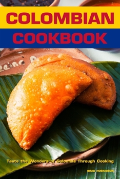 Paperback Colombian Cookbook: Taste the Wonders of Colombia Through Cooking Book