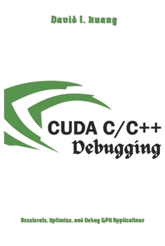 Paperback Cuda C++ Debugging: Accelerate, Optimize, and Debug GPU Applications Book
