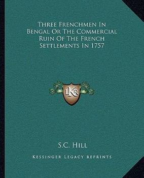 Paperback Three Frenchmen In Bengal Or The Commercial Ruin Of The French Settlements In 1757 Book