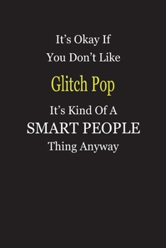 Paperback It's Okay If You Don't Like Glitch Pop It's Kind Of A Smart People Thing Anyway: Blank Lined Notebook Journal Gift Idea Book