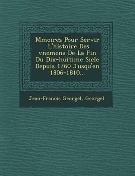 Paperback M Moires Pour Servir L'Histoire Des V Nemens de La Fin Du Dix-Huiti Me Si Cle Depuis 1760 Jusqu'en 1806-1810... [French] Book