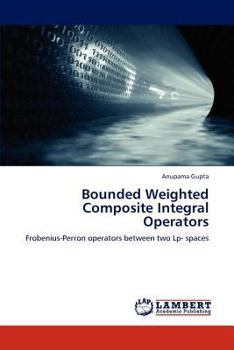 Paperback Bounded Weighted Composite Integral Operators Book