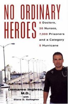 Hardcover No Ordinary Heroes: 8 Doctors, 30 Nurses, 7,000 Prisoners and a Category 5 Hurricane Book