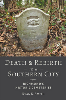 Paperback Death and Rebirth in a Southern City: Richmond's Historic Cemeteries Book