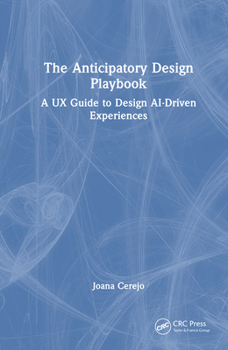 Hardcover The Anticipatory Design Playbook: A UX Guide to Design AI-Driven Experiences Book