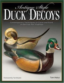 Paperback Antique-Style Duck Decoys: Contemporary Techniques to Carve and Paint in the Folk Art Tradition Book